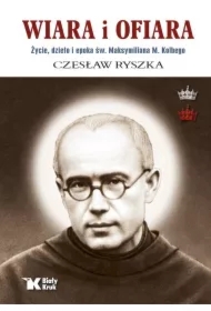Wiara i ofiara. Życie, dzieło i epoka św...