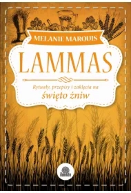 Lammas. Rytuały, przepisy i zaklęcia na święto żniw