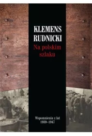 Na polskim szlaku Wspomnienia z lat 1939-1947