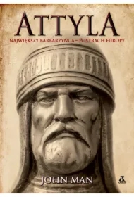 Attyla. Największy barbarzyńca - postrach Europy