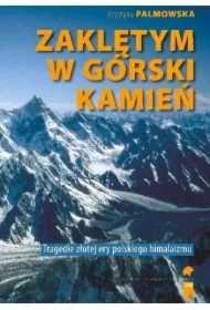 Zaklętym w górski kamień. Wypadki i tragedie Złotej Ery himalaizmu polskiego