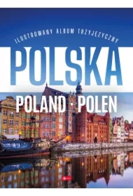 Polska Poland Polen. Ilustrowany album trzyjęzyczny