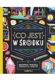 Co jest w środku. Niezwykłe wnętrza zwykłych rzeczy