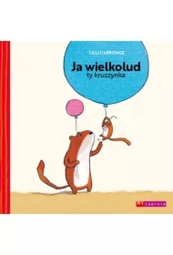 Ja wielkolud, ty kruszynka