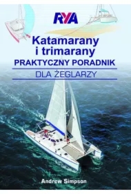 Katamarany i trimarany. Praktyczny poradnik dla żeglarzy