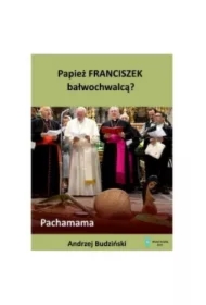 Papież Franciszek bałwochwalcą