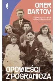 Opowieści z pogranicza. Pisanie i wymazywanie galicyjskiej przeszłości