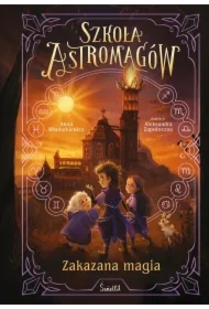 Zakazana magia. Szkoła Astromagów. Tom 2