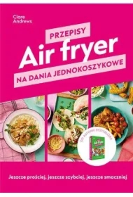 Air fryer. Przepisy na dania jednokoszykowe