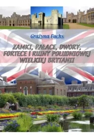 Zamki, pałace, dwory, fortece i ruiny południowej Wielkiej Brytanii