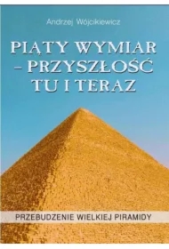 Piąty wymiar - przyszłość tu i teraz. Przebudzenie wielkiej piramidy