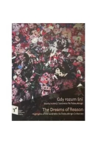 Gdy rozum śni Skarby kolekcji Sandretto Re Rebaudengo