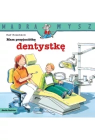 Mądra mysz - Mam przyjaciela. Mam przyjaciółkę dentystkę