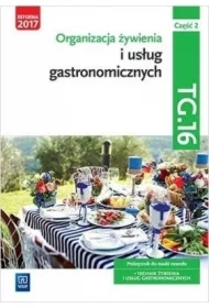 Organizacja żywienia i usług gastronomicznych. Kwalifikacja TG.16. Podręcznik do nauki zawodu. Technik żywienia i usług gastronomicznych. Część 2