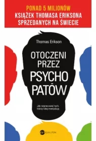 Otoczeni przez psychopatów. Jak rozpracować tych, którzy tobą manipulują