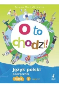 Polski SP 6 O to chodzi! Podręcznik cz.2