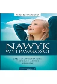 Nawyk wytrwałości. Jak go wykształcić metodą małych kroków