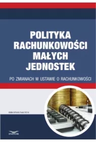 Polityka rachunkowości małych jednostek po zmianach w ustawie o rachunkowości