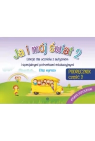 Ja i mój świat 2. Lekcje dla uczniów z autyzmem i specjalnymi potrzebami edukacyjnymi. Podręcznik. Część 2. Wydanie rozszerzone
