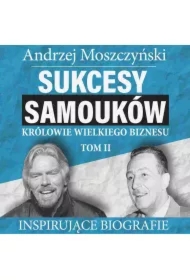 Sukcesy samouków - Królowie wielkiego biznesu. Tom 2