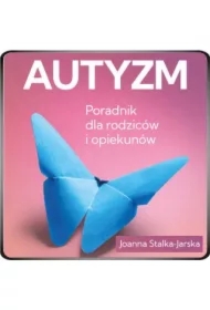 Autyzm. Poradnik dla rodziców i opiekunów
