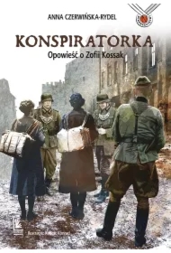 Konspiratorka. Opowieść o Zofii Kossak