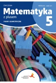 Matematyka z plusem 5. Ćwiczenia. Figury geometryczne. Wersja A. Część 2/3