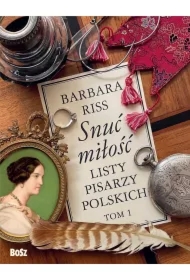 Snuć miłość. Listy pisarzy polskich. Tom 1