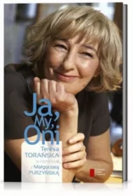 Ja, My, Oni. Teresa Torańska w rozmowie z Małgorzatą Purzyńską