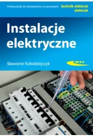 Instalacje elektryczne. Podręcznik do kształcenia w zawodach technik elektryk, elektryk