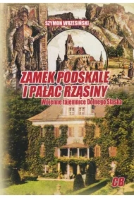 Zamek Podskale i pałac Rząsiny. Wojenne tajemnice Dolnego Śląska