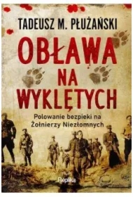 Obława na Wyklętych. Polowanie bezpieki na Żołnierzy Niezłomnych