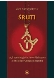 Śruti czyli staroindyjskie Słowo Usłyszane o dziełach stwórczego Rozumu