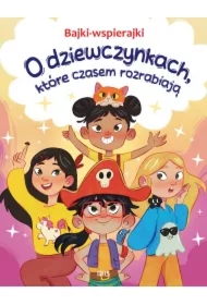 Bajki-wspierajki. O dziewczynkach, które czasem...