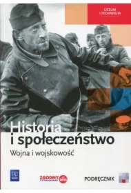 Historia i społeczeństwo. Wojna i wojskowość. Podręcznik. Liceum i technikum