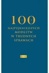 100 najpiękniejszych modlitw w trudnych sprawach