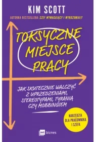Toksyczne miejsce pracy. Jak skutecznie walczyć z uprzedzeniami, stereotypami, tyranią czy mobbingiem