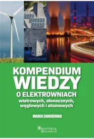 Kompendium wiedzy o elektrowniach wiatrowych słonecznych węglowych i atomowych