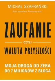 Zaufanie, czyli waluta przyszłości. Moja droga od zera do 7 milionów z bloga