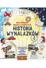 Historia wynalazków. Moja pierwsza książka o odkryciach
