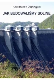 Jak budowaliśmy Solinę