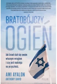 Bratobójczy ogień Jak Izrael stał się swoim własnym wrogiem i czy jest nadzieja na przyszłość