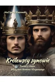 Królewscy synowie. Powieść z czasów Władysława Hermana i Krzywoustego