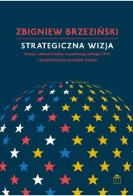 Strategiczna wizja. Kryzys amerykańskiej supremacji, potęga Chin i geopolityczny porządek świata