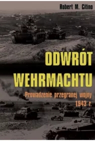 Odwrót Wehrmachtu. Prowadzenie przegranej wojny 1943 r.