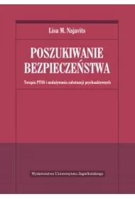 Poszukiwanie bezpieczeństwa. Terapia PTSD i nadużywania substancji psychoaktywnych