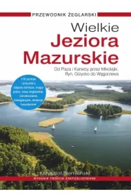 Wielkie Jeziora Mazurskie. Przewodnik żeglarski. Od Pisza i Karwicy przez Mikołajki, Ryn, Giżycko do Węgorzewa (wydanie 3 zaktualizowane)
