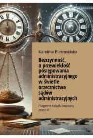 Bezczynność, a przewlekłość postępowania administracyjnego w świetle orzecznictwa sądów administracyjnych