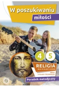 W poszukiwaniu miłości. Poradnik metodyczny dla 4 klasy liceum i 5 klasy technikum