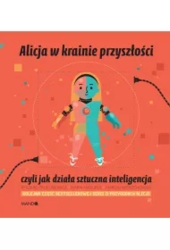 Alicja w krainie przyszłości, czyli jak działa sztuczna inteligencja